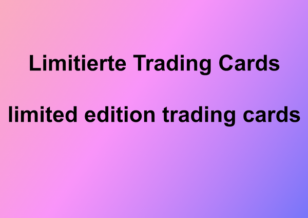 Limited Edition LE Limitierte Trading Cards